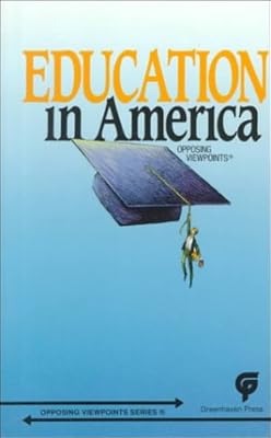 Education in America: Opposing Viewpoints (Opposing Viewpoints Series)