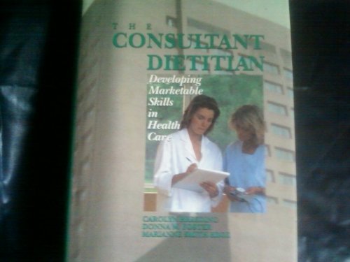 The Consultant Dietitian: Developing Marketable Skills in Health Care by Carolyn Breeding