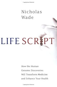 Life Script: How the Human Genome Discoveries Will Transform Medicine and Enhance Your Health by Nicholas Wade