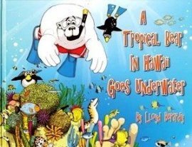 A Tropical Bear In Hawaii Goes Underwater by Lloyd Berardy