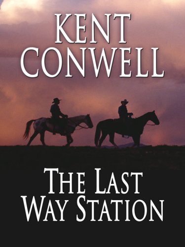 The Last Way Station (Wheeler Large Print Western) by Kent Conwell