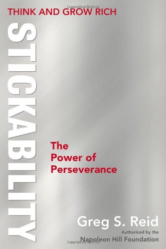 Think and Grow Rich "Stickability": The Power of Perseverance by Napoleon Hill