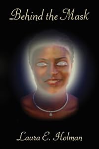 Behind The Mask by Laura E. Holman