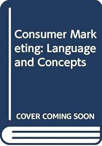 Consumer marketing ;: Language and concepts by Robert G. A Boland