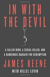 In with the Devil: A Fallen Hero, a Serial Killer, and a Dangerous Bargain for Redemption