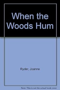 When the Woods Hum by Joanne Ryder