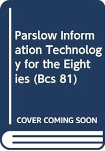 BCS '81 Information Technology for the Eighties: Proceedings of the Conference (Major Issues in History) by R. D. Parslow