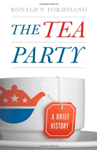 The Tea Party: A Brief History by Ronald P. Formisano