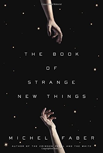 The Book of Strange New Things: A Novel by Michel Faber