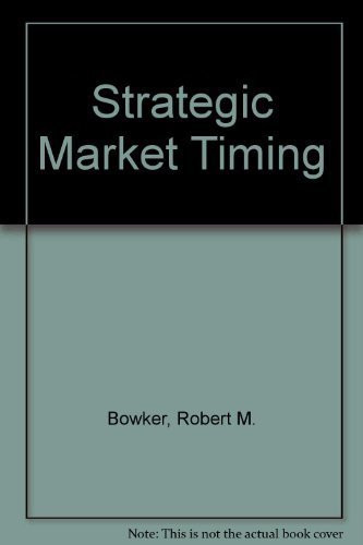 Strategic Market Timing by Robert M. Bowker