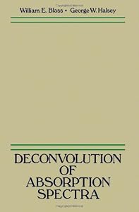 Deconvolution of Absorption Spectra: Deconvolution of Infrared and Other Types of Spectra by W. E. Blass