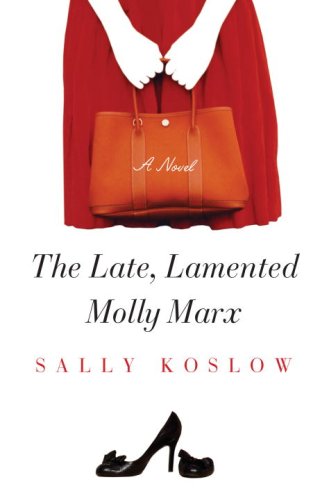The Late, Lamented Molly Marx: A Novel by Sally Koslow