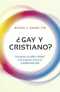 ?Gay y cristiano?: Respuestas con AMOR y VERDAD a las preguntas acerca de la HOMOSEXUALIDAD (Ranger's Apprentice) (Spanish Edition) by Michael Brown