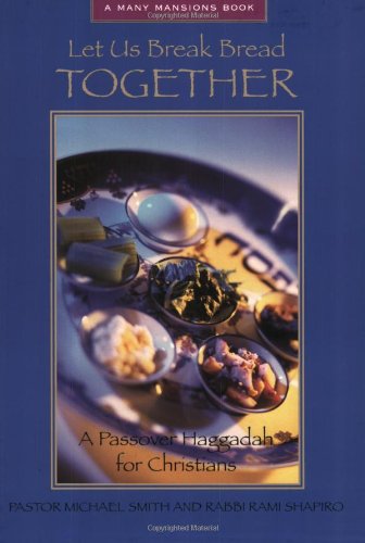 Let Us Break Bread Together: A Passover Haggadah For Christians (Many Mansions) by Michael Smith