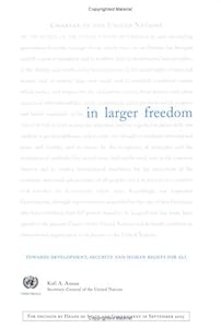 In Larger Freedom: Towards Development Security and Human Rights for All: Report of the Secretary General by United Nations