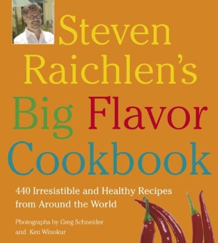 Steven Raichlen's Big Flavor Cookbook: 440 Irresistible and Healthy Recipes from Around the World by Steven Raichlen