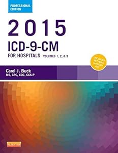 2015 ICD-9-CM for Hospitals, Volumes 1, 2 and 3 Professional Edition, 1e (Saunders Icd 9 Cm) by Carol J. Buck MS CPC CCS-P (2014-09-11)