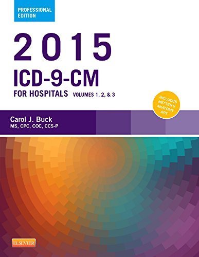 2015 ICD-9-CM for Hospitals, Volumes 1, 2 and 3 Professional Edition, 1e (Saunders Icd 9 Cm) by Carol J. Buck MS CPC CCS-P (2014-09-11) by Carol J. Buck MS  CPC  CCS-P