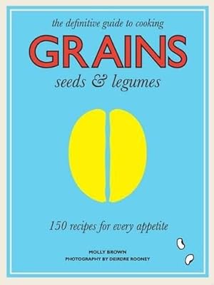 Grains: 150 Recipes for Every Appetite