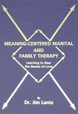 Meaning-Centered Marital and Family Therapy: Learning to Bear the Beams of Love