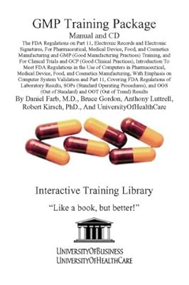 GMP Training Package Manual and CD, The FDA Regulations on Part 11, Electronic Records and Electronic Signatures, For Pharmaceutical, Medical Device, ... System Validation and Part 11, Covering FD