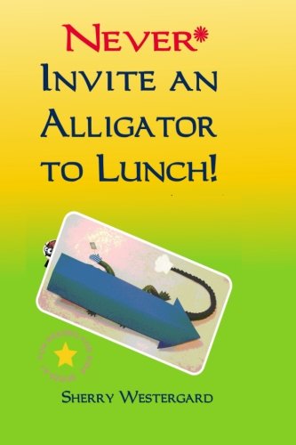 Never Invite an Alligator to Lunch!