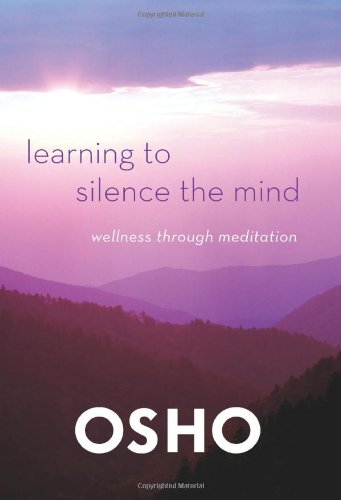 Learning to Silence the Mind: Wellness Through Meditation by Osho
