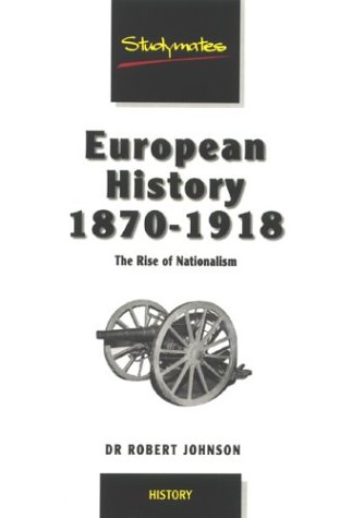 European History 1870-1918: The Rise of Nationalism (Studymates) by Robert Johnson