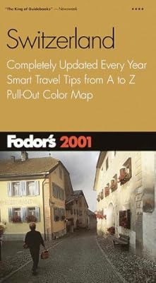 Fodor's Switzerland 2001: Completely Updated Every Year, Smart Travel Tips from A to Z, Pull-Out Color Map (Travel Guide)