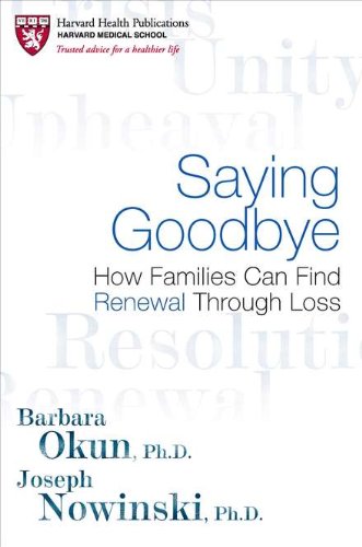 Saying Goodbye: How Families Can Find Renewal Through Loss by Joseph Nowinski