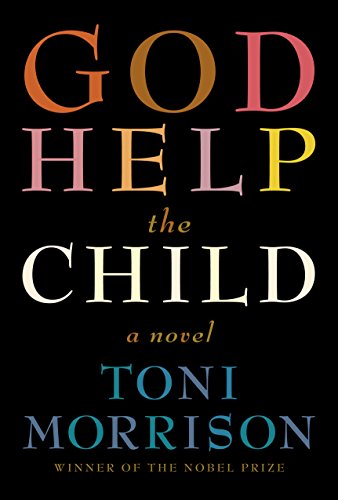 God Help the Child: A novel by Toni Morrison