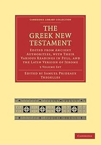The Greek New Testament 7 Volumes in 5 Paperback Pieces: Edited from Ancient Authorities, with their Various Readings in Full, and the Latin Version ... Library Collection - Biblical Studies) by Samuel Prideaux Tregelles