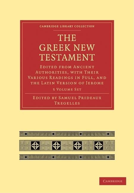 The Greek New Testament 7 Volumes in 5 Paperback Pieces: Edited from Ancient Authorities, with their Various Readings in Full, and the Latin Version ... Library Collection - Biblical Studies) by Samuel Prideaux Tregelles