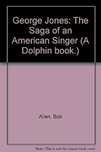 George Jones: The Saga of an American Singer by Bob Allen
