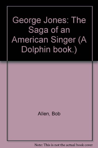 George Jones: The Saga of an American Singer by Bob Allen