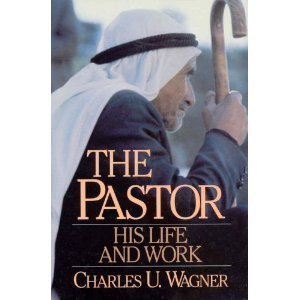 The Pastor: His Life and Work by Charles U. Wagner
