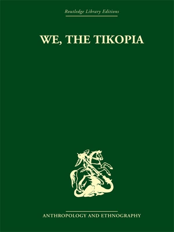 We the Tikopia: A sociological study of kinship in primitive Polynesia by Raymond Firth
