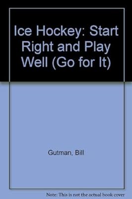 Ice Hockey: Start Right and Play Well (Go for It)