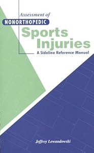 Assessment of Nonorthopedic Sports Injuries: A Sideline Reference Manual by Jeff Lewandowski DPT SCS ATC