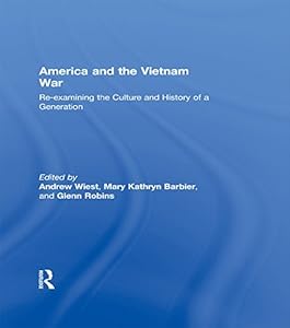 America and the Vietnam War: Re-examining the Culture and History of a Generation