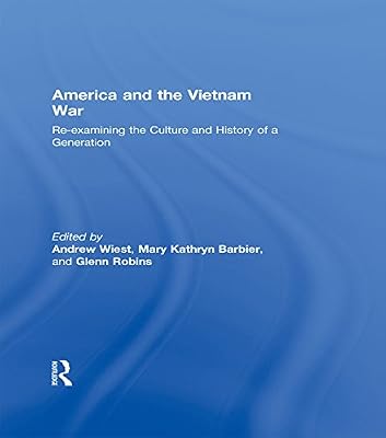 America and the Vietnam War: Re-examining the Culture and History of a Generation