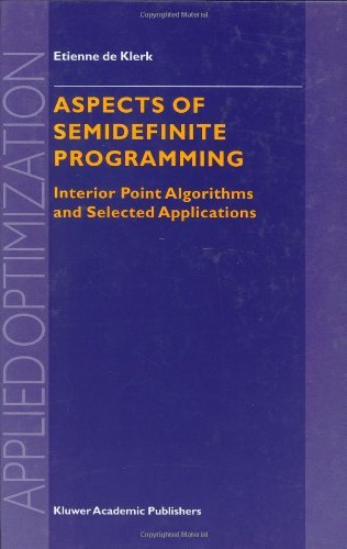 Aspects of Semidefinite Programming: Interior Point Algorithms and Selected Applications (Applied Optimization (65)) by E. de Klerk