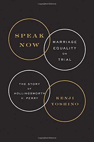 Speak Now: Marriage Equality on Trial by Kenji Yoshino