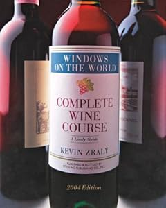 Windows on the World Complete Wine Course: 2004 Edition: A Lively Guide (Kevin Zraly's Complete Wine Course)