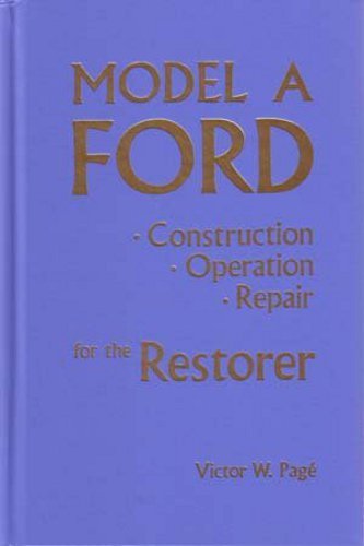 Model A Ford: Construction, Operation, Repair for the Restorer by Victor W. Page