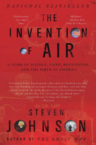 The Invention of Air: A Story Of Science, Faith, Revolution, And The Birth Of America by Steven Johnson
