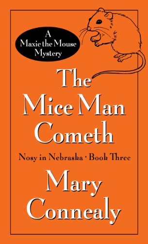 The Mice Man Cometh: A Maxie the Mouse Mystery by Mary Connealy