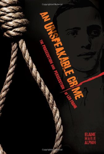 An Unspeakable Crime: The Prosecution and Persecution of Leo Frank by Elaine Marie Alphin