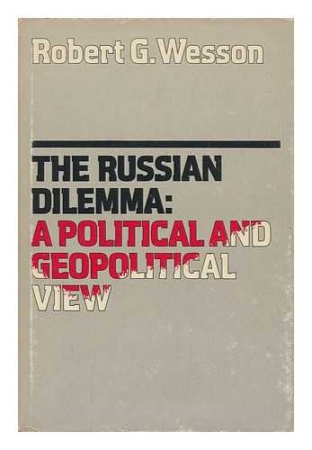 The Russian dilemma;: A political and geopolitical view by Robert G Wesson