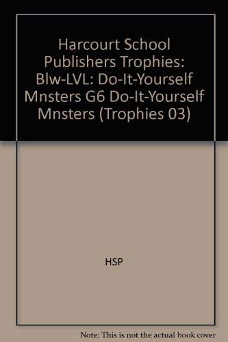 Do-It-Yourself Monsters Below Level Grade 6: Harcourt School Publishers Trophies (Trophies 03) by Hsp